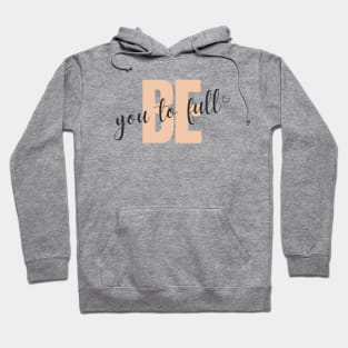 Be You To Full Hoodie